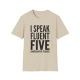 I Speak Fluent Five Shirt, Funny Kindergarten Teacher Shirt, Kindergarten Teacher Gift, Teacher Tee, Back to School Gift