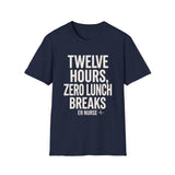 Twelve Hours, Zero Lunch Breaks Shirt, Funny ER Nurse Shirt, ER Nurse Gift, Emergency Nurse Tee, Nurse Week Gift