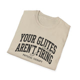Your Glutes Aren't Firing Shirt, Funny Physical Therapy Shirt, PT Gift, Physical Therapist Tee, Rehab Team Gift