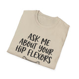 Ask Me About Your Hip Flexors Shirt, Funny Physical Therapy Shirt, PT Gift, Physical Therapist Tee, Rehab Team Gift
