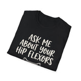 Ask Me About Your Hip Flexors Shirt, Funny Physical Therapy Shirt, PT Gift, Physical Therapist Tee, Rehab Team Gift